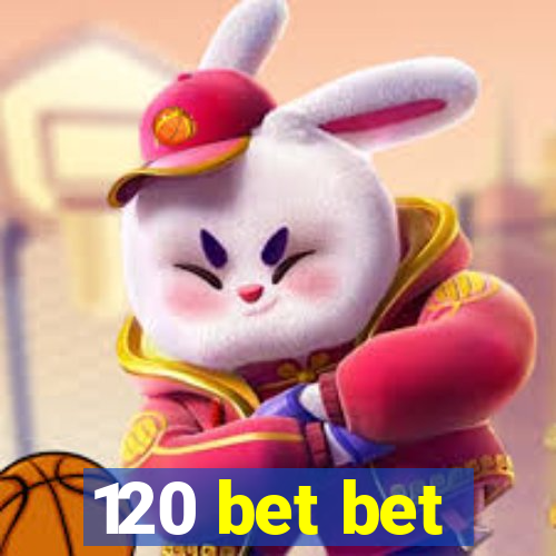 120 bet bet